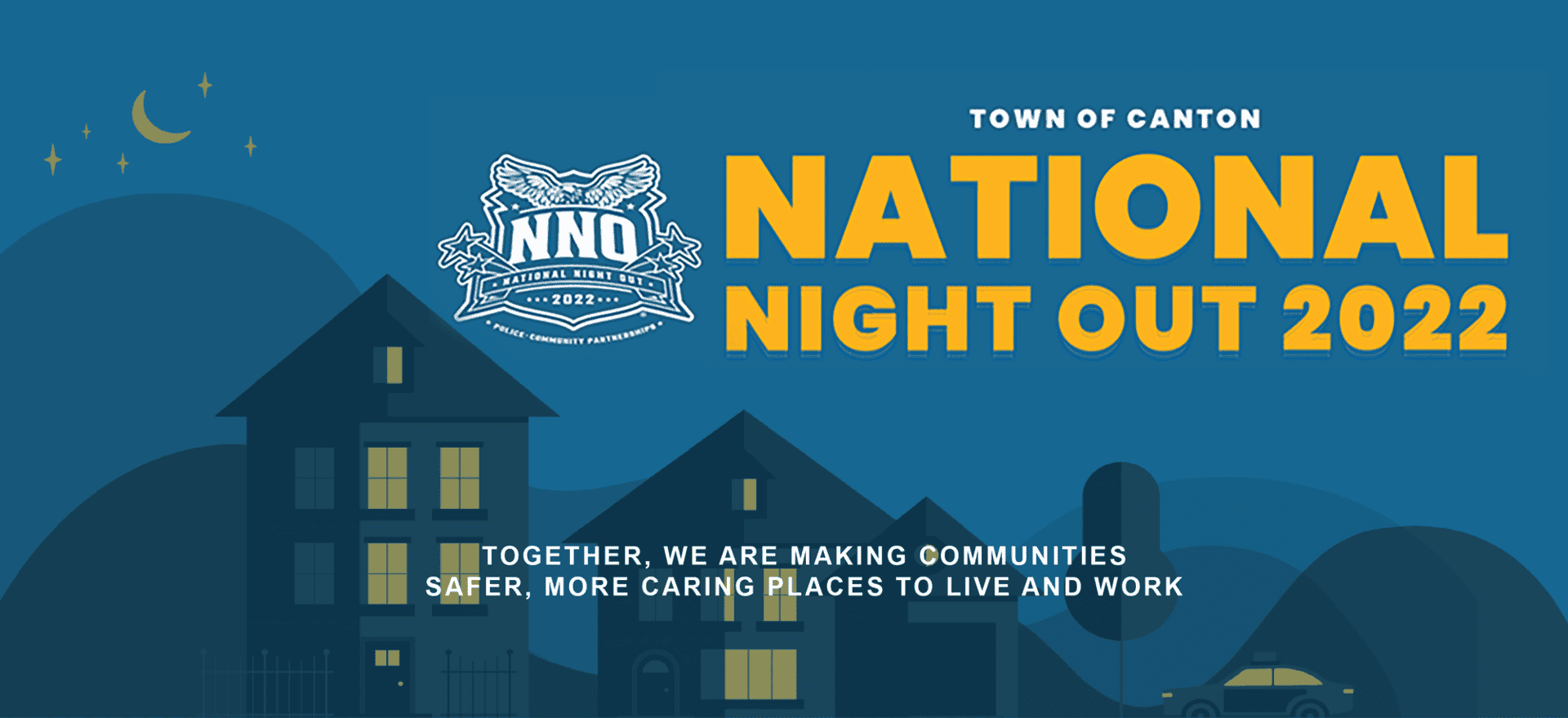 Blue and yellow graphic for National Night Out 2022 in Canton, with houses, a crescent moon, stars, and the text: Together, we are making communities safer, more caring places to live and work.