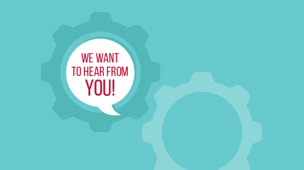 Two teal gears on a light teal background. A white speech bubble inside the left gear contains the red text, WE WANT TO HEAR FROM YOU! The right gear is partially visible.