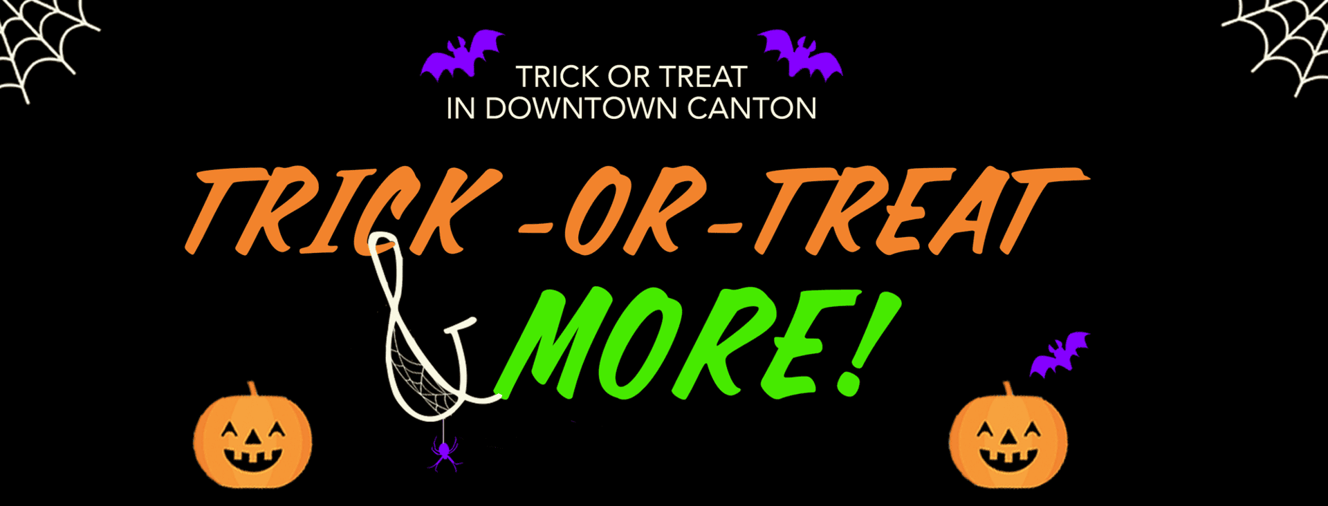 Black background with text: Trick or Treat in Downtown Canton. Trick-or-Treat & MORE! Surrounded by pumpkins, spiderwebs, purple bats, and a small purple spider.